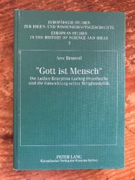 (独) フォイエルバッハのルター受容　Gott ist Mensch Die Luther-Rezeption Ludwig Feuerbachs und die Entwicklung seiner Religionskritik.  [Europaische Studien zur Ideen, Bd.3]