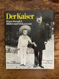 (独) フランツ・ヨーゼフ１世皇帝〜図像とドキュメント　Der Kaiser Franz Joseph I. Bilder und Dokumente.