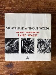 Storyteller without Words. The Wood Engravings of Lynd Ward. With Text by the Artist.
