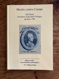 (独) カール・フィリップ・モーリッツと出版者カンペの争い　Moritz contra Campe. Ein Streit zwischen Autor und Verleger im Jahr 1789. Mit einem Nachwort hg. v. Reiner Marx und Gerhard Sauder. [Kleines Archiv des achzehnten Jahrhunderts,Bd. 18]