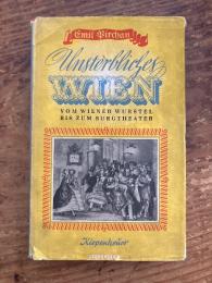 (独) 永遠のウィーン　エーミル・ピルチャン著　Unsterbliches Wien. Vom Wiener Wurstel bis zum Burgtheater. Mit zeitgenösischen Bildern.