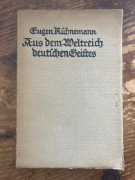 Aus dem Weltreich deutschen Geistes. Reden und Aufsätze.