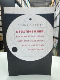 A Solutions Manual for General Equilibrium, Overlapping Generations Models, and Optimal Growth Theory