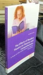 The Effects of Readers Theatre on Fluency and Comprehension:　A Study on Fifth Grade Students in Regular Classrooms　洋書（英語版）