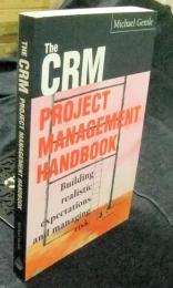 The CRM 　Project Management Handbook　Building realistic expectations and managing risk　洋書（英語版）