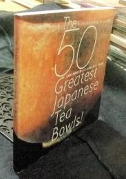 The 50 Greatest Japanese Tea Bowls! ：ニッポンの名茶碗50　原寸大図鑑　和樂2014年3月号別冊付録