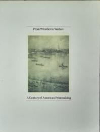 ホイッスラーからウォーホールまで : 版画に見るアメリカ美術の100年