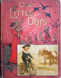 OUR　LITTLE　DOTS 　Pretty Pictures and Stories for Little Girls and Boys