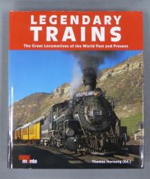 Legendary Trains: The Great Locomotives of the World Past and Present