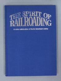 The Spirit of Railroading: A Color Celebration of North America's Trains