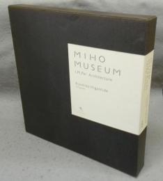 MIHO MUSEUM: I.M.Pei Architecture　ミホ・ミュージアム　I.M.ペイ アーキテクチュア