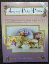 American Painted Porcelain: Collector's Identification and Value Guide