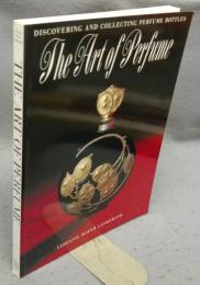 The Art of Perfume: Discovering and Collecting Perfume Bottles