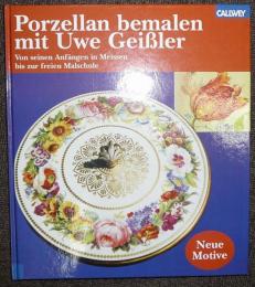 Porzellan bemalen mit Uwe Geissler. Von seinen Anfaengen in Meissen bis zur freien Malschule