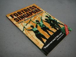 Fortress Singapore: The Battlefield Guide