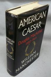 American Caesar: Douglas MacArthur 1880-1964