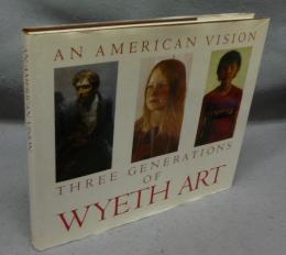 An American Vision: Three Generations of Wyeth Art: N.C. Wyeth, Andrew Wyeth, James Wyeth