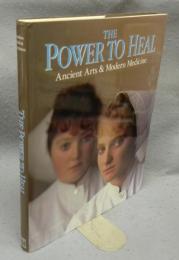 The Power to Heal: Ancient Arts & Modern Medicine