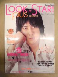 LOOK at STAR ! plus　spring 05 ： エンターテイメント・アクターズ・マガジン ［ルック アット スター！ プラス］