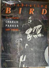 celebrating BIRD The Triumph of CHASRLIE PARKER チャーリー・パーカーの栄光