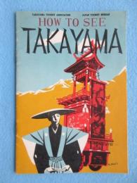 HOW TO SEE TAKAYAMA(高山案内)