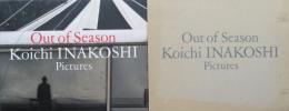 Out of Season　Koichi INAKOSHI　Pictures