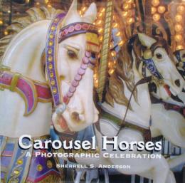Carousel Horses A Photographic Celebration