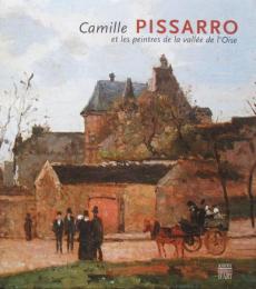 Camille Pissarro et les Peintres de la vallee de l'Oise