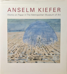 ANSELM KIEFER : Works on Paper in the Metropolitan Museum of Art