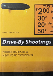 Drive-By Shootings: Photographs by a New York Taxi Driver