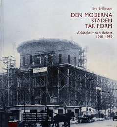 DEN MODERNA STADEN TAR FORM : Arkitektur och debatt 1910-1935