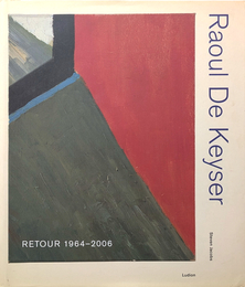 Raoul De Keyser : RETOUR 1964-2006