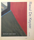 Raoul De Keyser : RETOUR 1964-2006