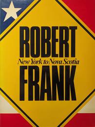 ROBERT FRANK : New York to Nova Scotia
