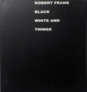 ROBERT FRANK BLACK WHITE AND THINGS