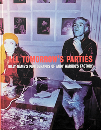 ALL TOMORROW'S PARTIES  BILLY NAME  PHOTOGRAPHS OF ANDY WARHOL'S FACTORY