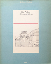 Gae Aulenti  e il  Museo d'Orsay  - Quaderni di Casabella
