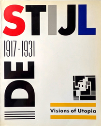 DE STIJL 1917 -1931 Vision of Utopia