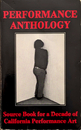 PERFORMANCE ANTHOLOGY Source Book for a Decade of California Performance Art