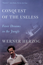 Conquest of the Useless : Fever Dreams in the Jungle