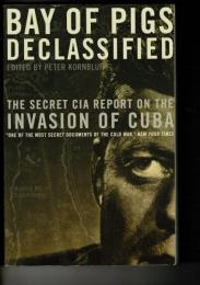 Bay of Pigs Declassified: The Secret CIA Report on the Invasion of Cuba (National Security Archive Documents) ペーパーバック 英語版