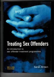 Treating sex offenders : an introduction to sex offender treatment programmes