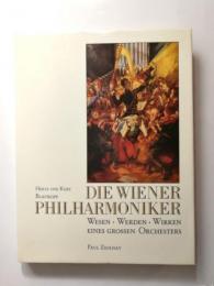 Die Wiener Philharmoniker : Wesen, Werden, Wirken, eines grossen Orchesters