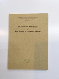 An annotated bibliography of Ainu studies by Japanese scholars　アイヌ文献目録(英文)