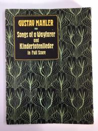 Gustav Mahler   Songs of a Wayfarer and Kinder-Totenlieder in Full Score【英語版】