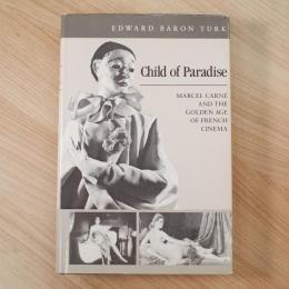 Child of paradise : Marcel Carné and the golden age of French cinema ＜Harvard film studies＞