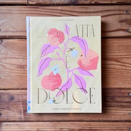 La Vita è Dolce: Italian–Inspired Desserts (English Edition)