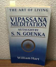 The art of living vipassana meditation As Taught by S. N. Goenka
