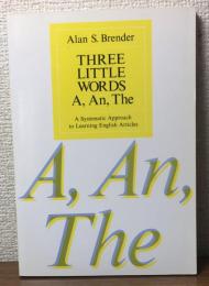 THREE LITTLE WORDS A, An, The