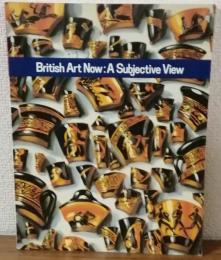 British Art Now:A Subjective View　イギリス美術は、いま